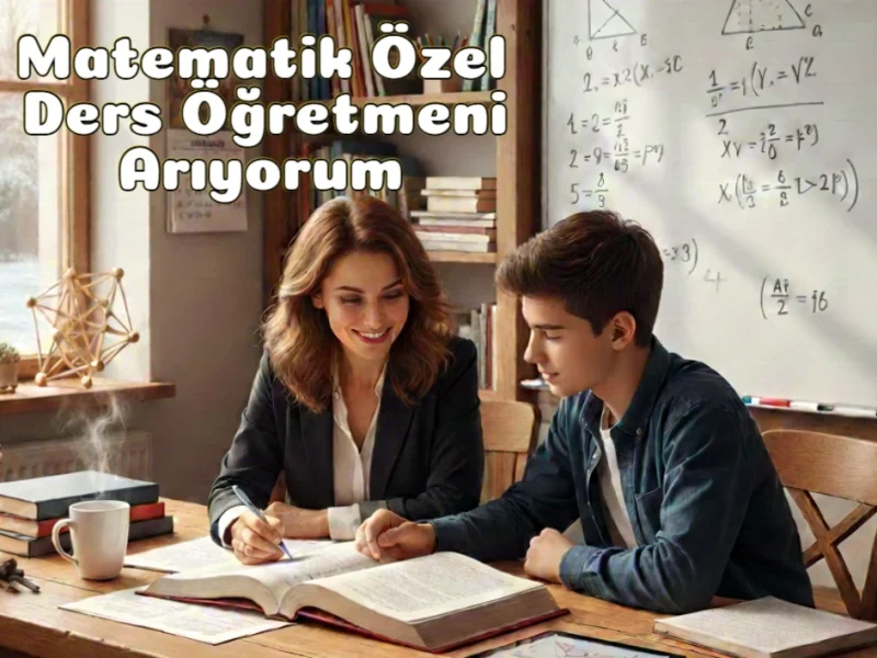 Matematik Özel Ders Öğretmeni Arıyorum